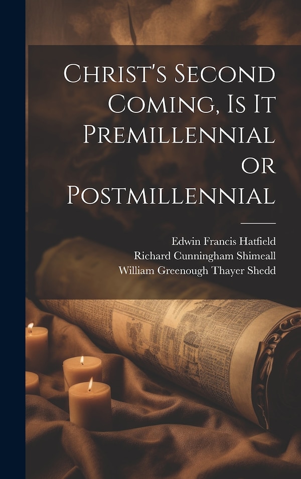 Christ's Second Coming Is It Premillennial or Postmillennial by Edwin Francis Hatfield, Hardcover | Indigo Chapters