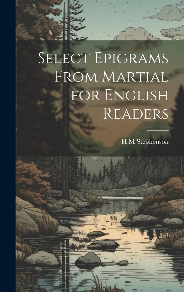 Select Epigrams From Martial for English Readers by H M Stephenson, Hardcover | Indigo Chapters