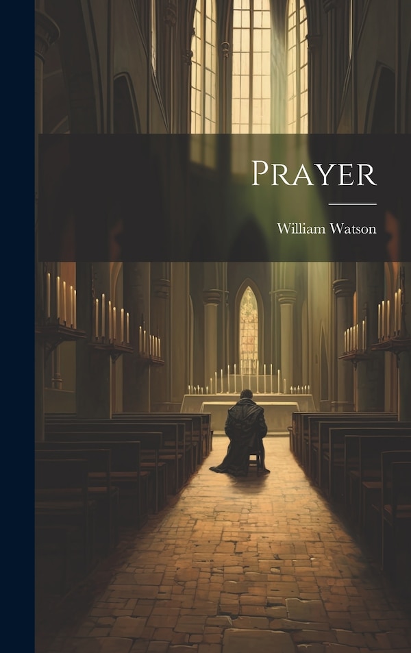 Prayer by William Watson, Hardcover | Indigo Chapters