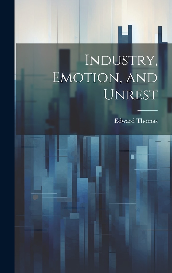 Industry Emotion and Unrest by Edward Thomas, Hardcover | Indigo Chapters