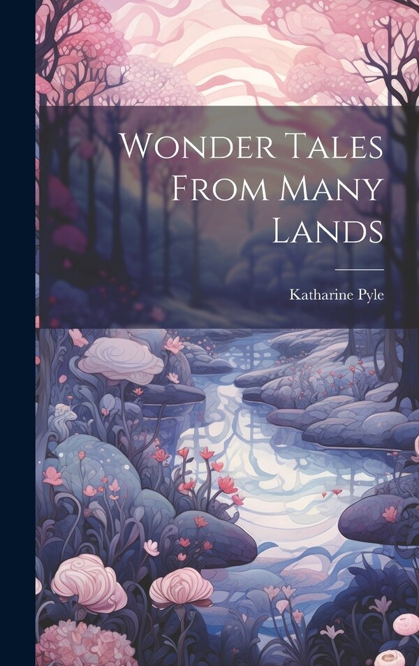 Wonder Tales From Many Lands by Katharine Pyle, Hardcover | Indigo Chapters