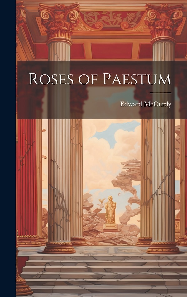 Roses of Paestum by Edward McCurdy, Hardcover | Indigo Chapters