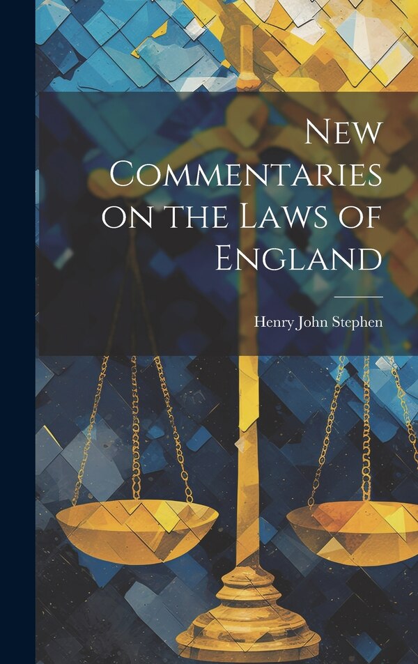 New Commentaries on the Laws of England by Henry John Stephen, Hardcover | Indigo Chapters