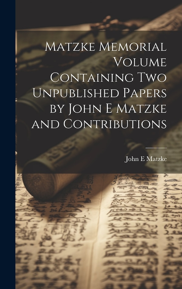Matzke Memorial Volume Containing two Unpublished Papers by John E Matzke and Contributions, Hardcover | Indigo Chapters