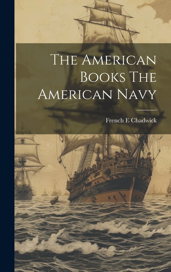 The American Books The American Navy by French E Chadwick, Hardcover | Indigo Chapters