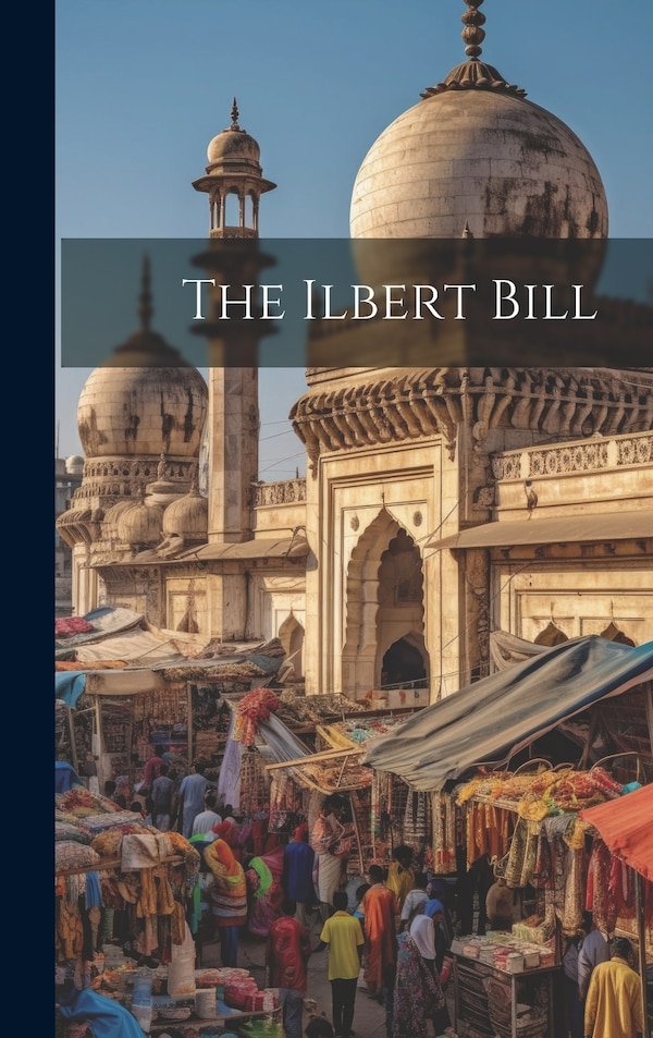 The Ilbert Bill by Anonymous, Hardcover | Indigo Chapters