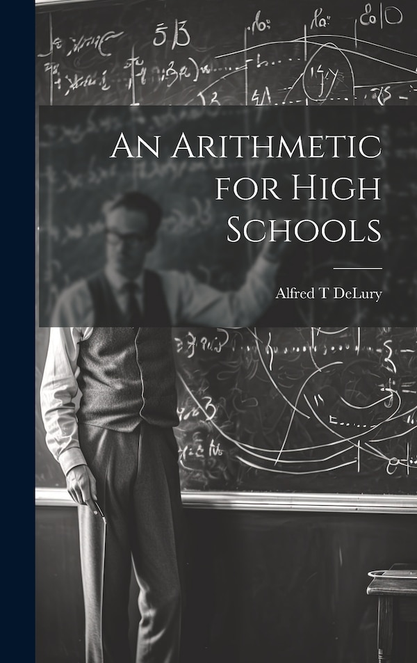 An Arithmetic for High Schools by Alfred T DeLury, Hardcover | Indigo Chapters