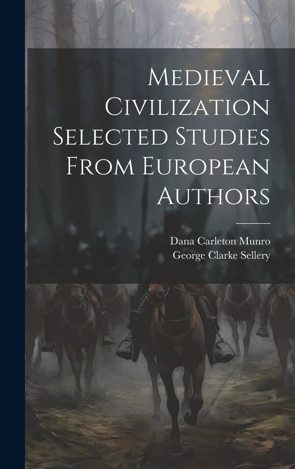 Medieval Civilization Selected Studies From European Authors by Dana Carleton Munro, Hardcover | Indigo Chapters