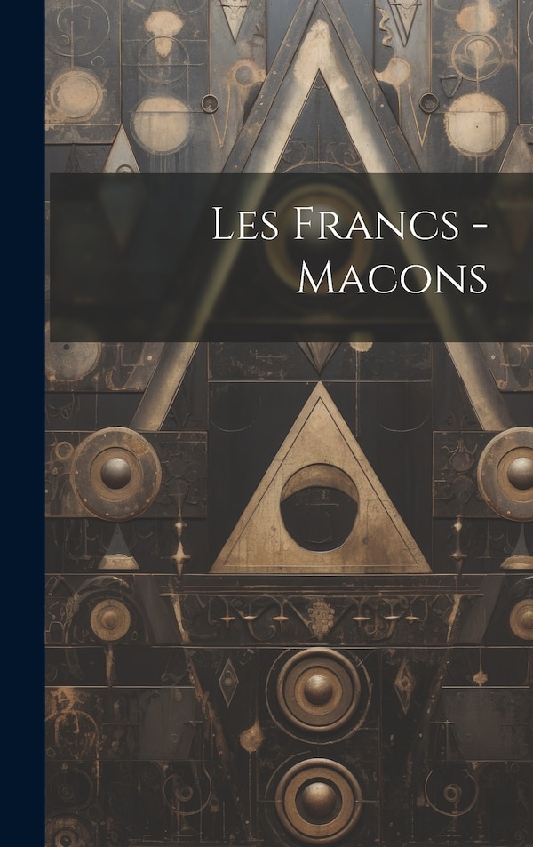 Les Francs -Macons by Anonymous, Hardcover | Indigo Chapters