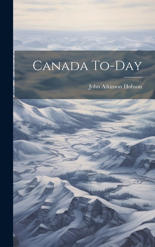 Canada To-Day by John Atkinson Hobson, Hardcover | Indigo Chapters