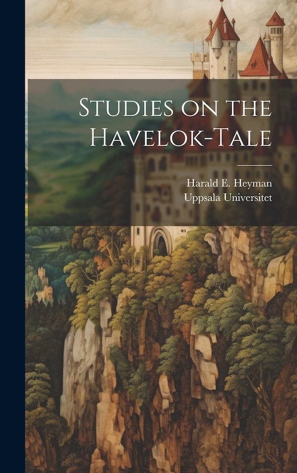 Studies on the Havelok-Tale by Harald E Heyman, Hardcover | Indigo Chapters