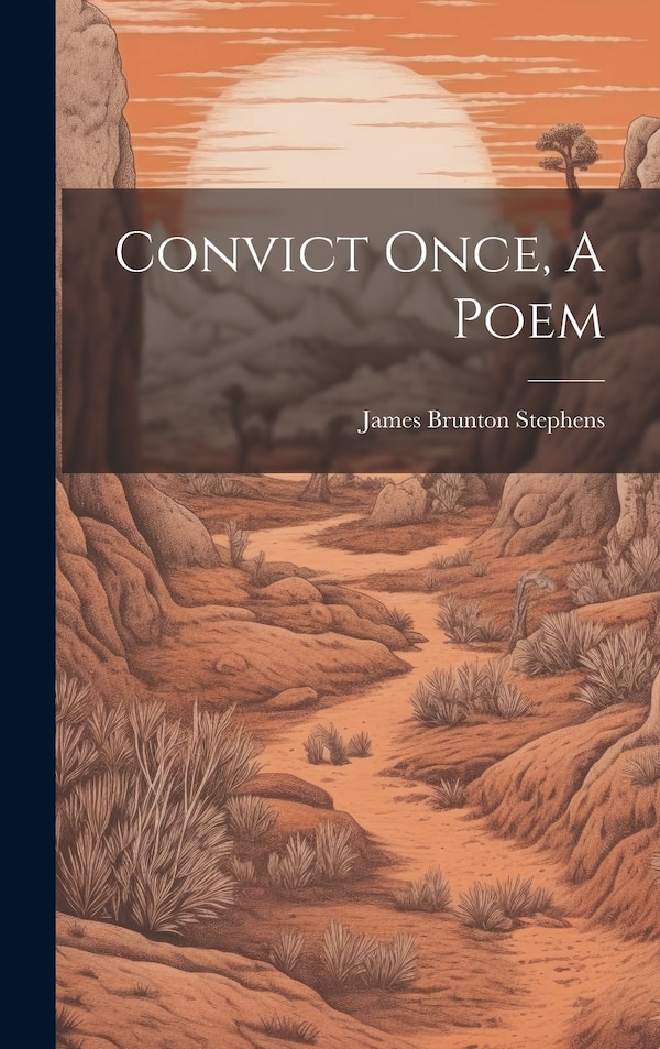 Convict Once A Poem by James Brunton Stephens, Hardcover | Indigo Chapters