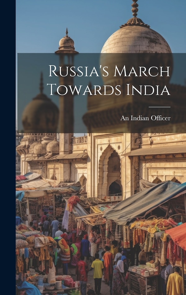 Russia's March Towards India by An Indian Officer, Hardcover | Indigo Chapters