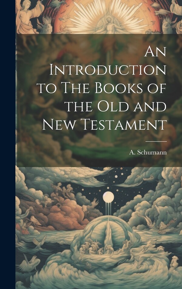 An Introduction to The Books of the Old and new Testament by A Schumann, Hardcover | Indigo Chapters