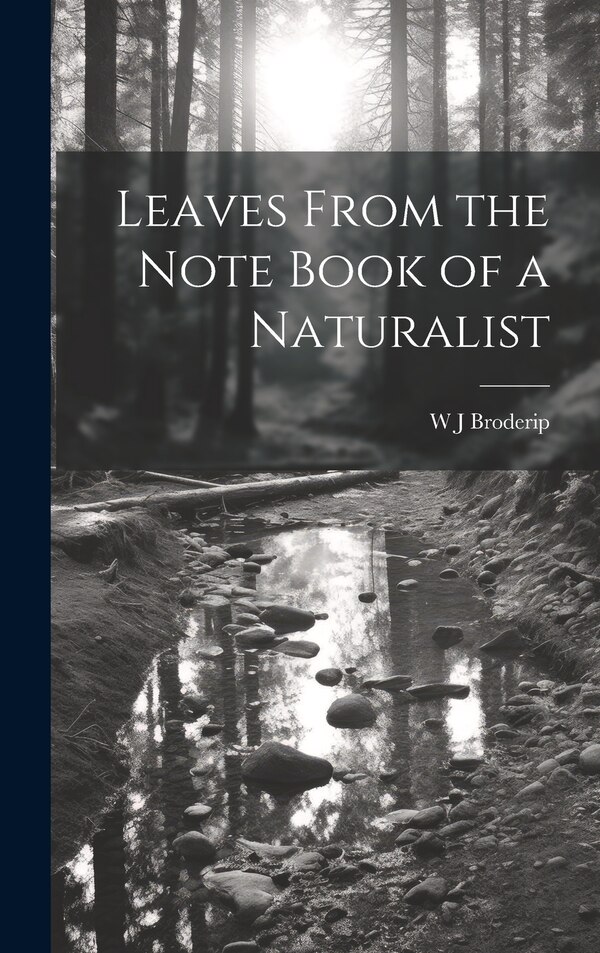 Leaves From the Note Book of a Naturalist by W J Broderip, Hardcover | Indigo Chapters