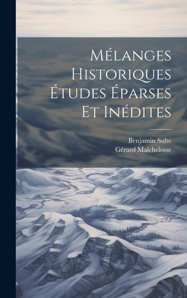 Mélanges Historiques Études éparses et inédites by Gérard Malchelosse, Hardcover | Indigo Chapters