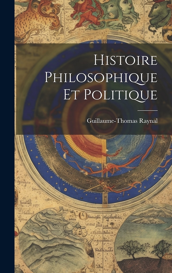 Histoire Philosophique Et Politique by Guillaume-thomas Raynal, Hardcover | Indigo Chapters