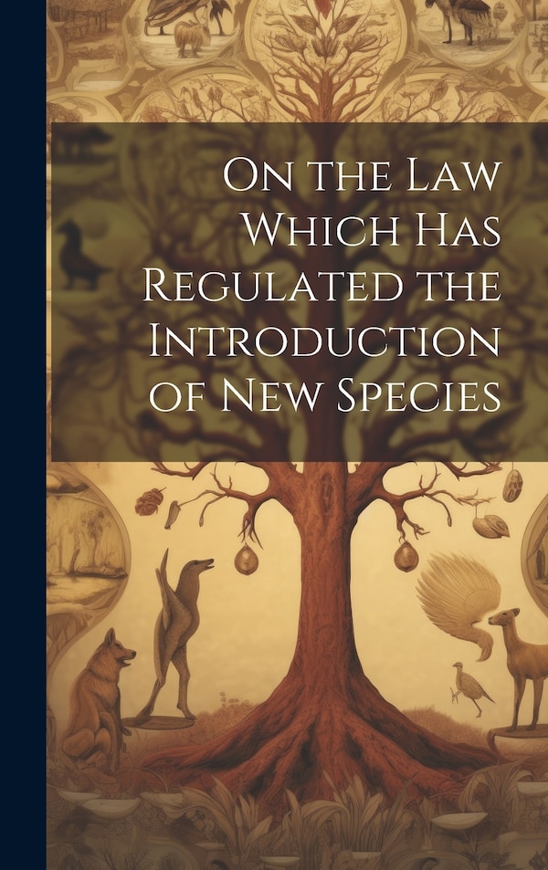 On the Law Which has Regulated the Introduction of New Species by Anonymous, Hardcover | Indigo Chapters