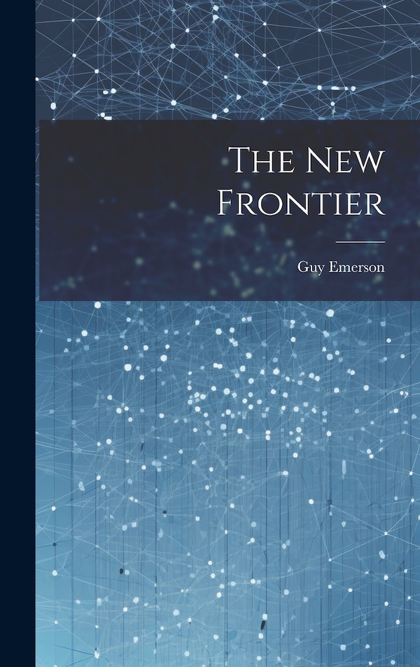 The New Frontier by Guy Emerson, Hardcover | Indigo Chapters