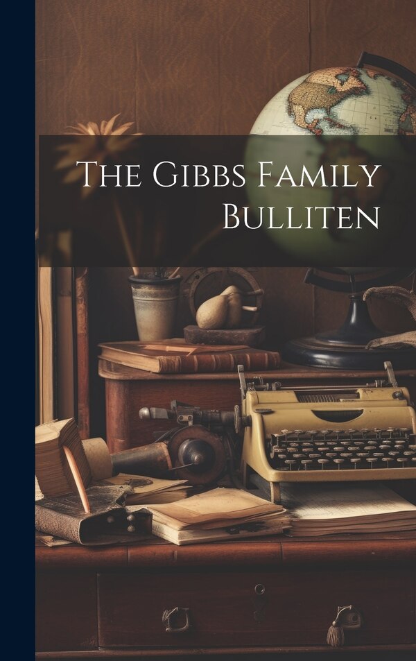 The Gibbs Family Bulliten by Anonymous, Hardcover | Indigo Chapters