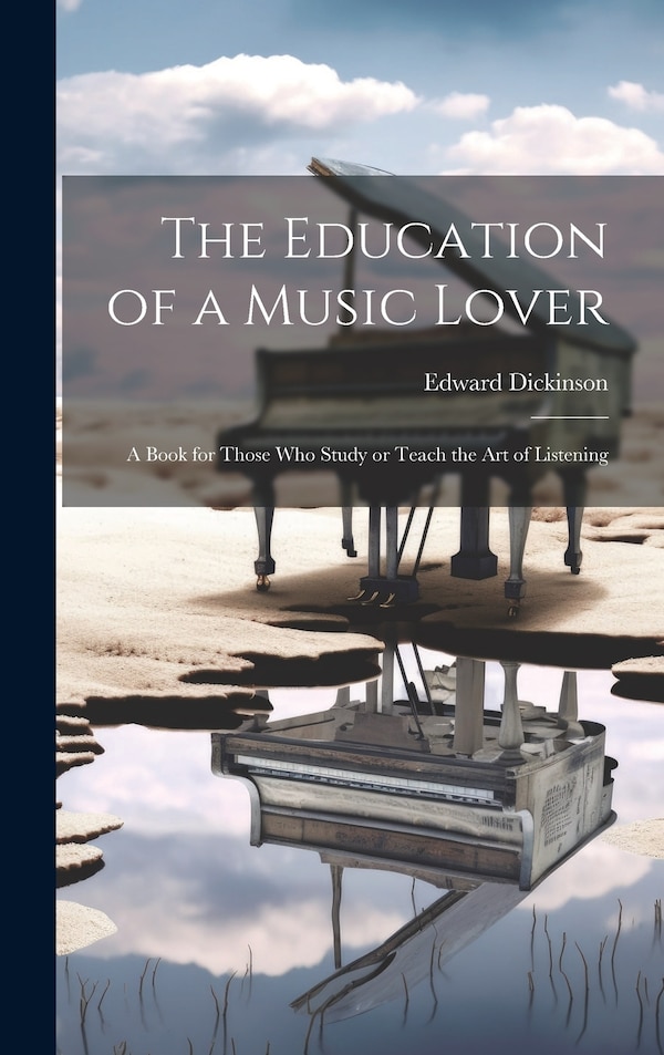 The Education of a Music Lover by Edward Dickinson, Hardcover | Indigo Chapters