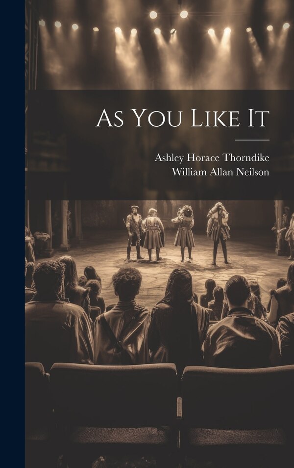 As You Like It by Ashley Horace Thorndike, Hardcover | Indigo Chapters