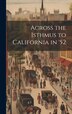 Across the Isthmus to California in '52 by Anonymous, Hardcover | Indigo Chapters