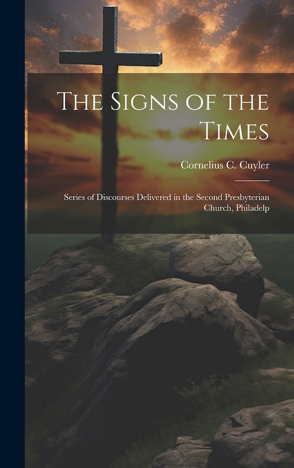 The Signs of the Times by Cornelius C Cuyler, Hardcover | Indigo Chapters