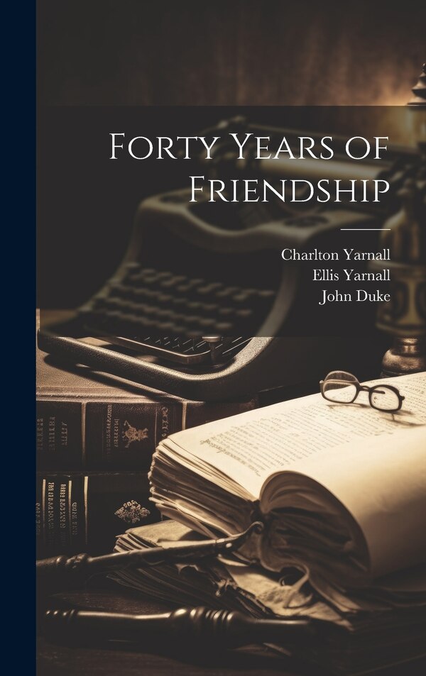 Forty Years of Friendship by Ellis Yarnall, Hardcover | Indigo Chapters