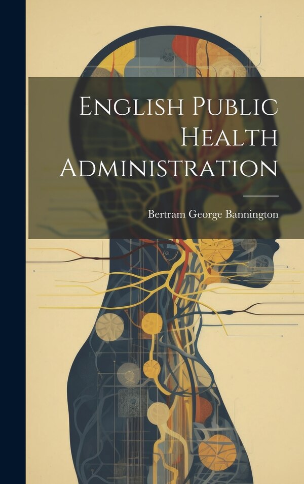 English Public Health Administration by Bertram George Bannington, Hardcover | Indigo Chapters