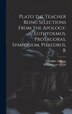 Plato the Teacher Being Selections From the Apology Euthydemus Protagoras Symposium Phaedrus R by William Lowe Bryan, Hardcover | Indigo Chapters