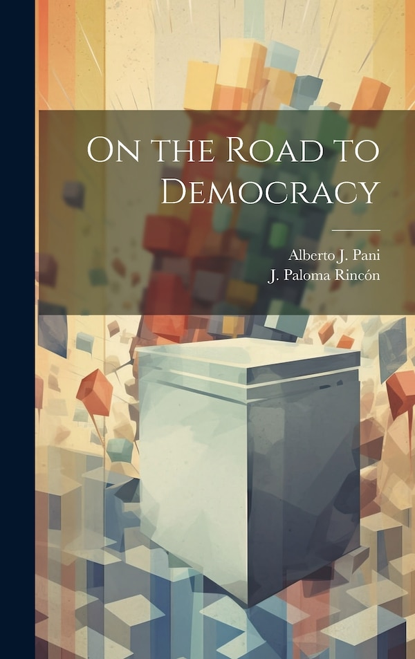 On the Road to Democracy by Alberto J Pani, Hardcover | Indigo Chapters