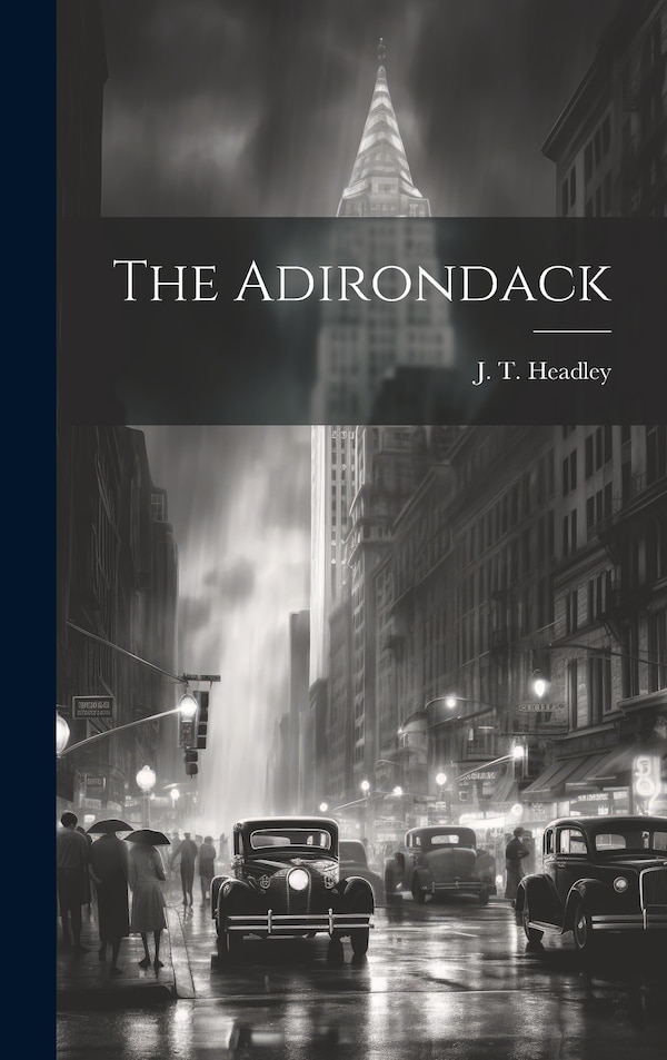 The Adirondack by j t Headley, Hardcover | Indigo Chapters