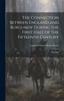 The Connection Between England and Burgundy During the First Half of the Fifteenth Century; the Stan by Leonard Victor Davies Owen, Hardcover