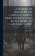 A History of Simony in the Christian Church From the Beginning to the Death of Charlemagne (814) by N A Weber, Hardcover | Indigo Chapters