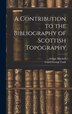 A Contribution to the Bibliography of Scottish Topography by Arthur Mitchell, Hardcover | Indigo Chapters