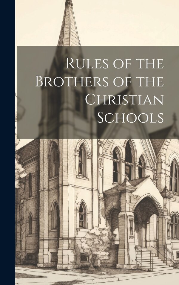 Rules of the Brothers of the Christian Schools by Anonymous, Hardcover | Indigo Chapters