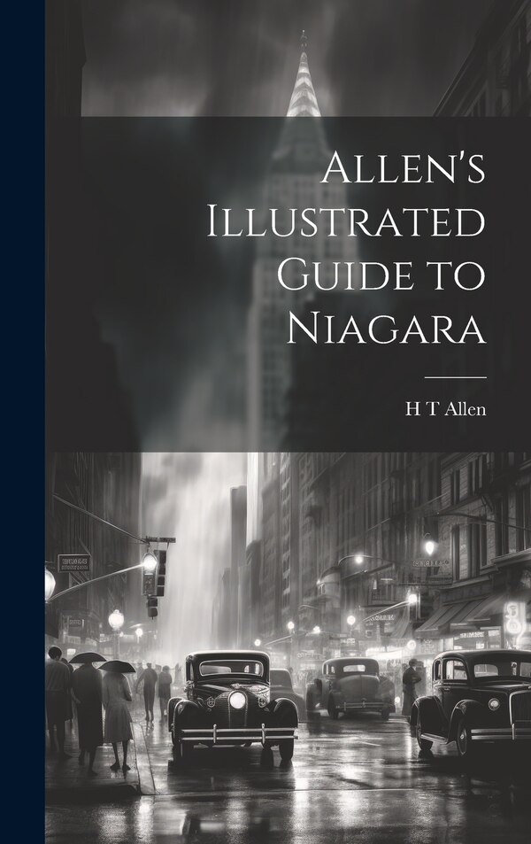 Allen's Illustrated Guide to Niagara by H T Allen, Hardcover | Indigo Chapters
