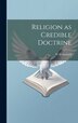 Religion as Credible Doctrine by W H Mallock, Hardcover | Indigo Chapters