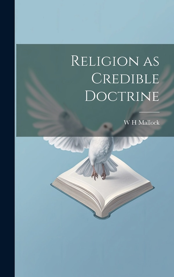 Religion as Credible Doctrine by W H Mallock, Hardcover | Indigo Chapters