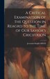 A Critical Examination of the Question in Reagrd to the Time of our Savior's Cricifixion by Jeremiah Knight Aldrich, Hardcover | Indigo Chapters