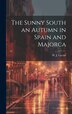 The Sunny South an Autumn in Spain and Majorca by W J Layton, Hardcover | Indigo Chapters