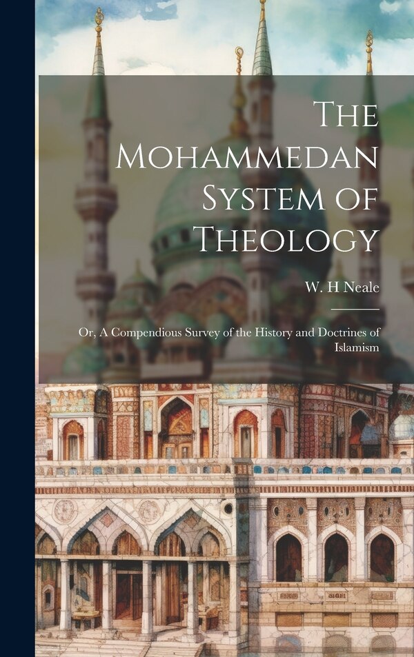 The Mohammedan System of Theology by W H Neale, Hardcover | Indigo Chapters