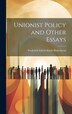 Unionist Policy and Other Essays by Frederick Edwin Smith Birkenhead, Hardcover | Indigo Chapters