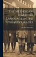 The Method of Teaching Language in the Primary Grades by Effie Belle McFadden, Hardcover | Indigo Chapters