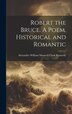 Robert the Bruce. A Poem Historical and Romantic by Alexander William Maxwell CL Kennedy, Hardcover | Indigo Chapters