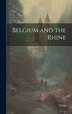 Belgium and the Rhine by Anonymous, Hardcover | Indigo Chapters