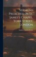Sermons Preached in St. James&#x27;s Chapel York Street London by Stopford Augustus Brooke, Hardcover | Indigo Chapters