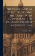 The Plain Facts as to the Trusts and the Tariff With Chapters on the Railroad Problem and Municipal by George L Bolen, Hardcover | Indigo Chapters