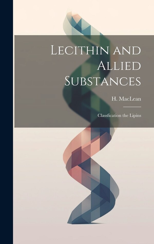 Lecithin and Allied Substances; Classfication the Lipins by H MacLean, Hardcover | Indigo Chapters